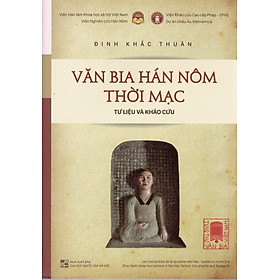 Văn bia Hán nôm thời Mạc - Tư liệu và khảo cứu