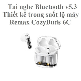 Tai nghe không dây bluetooth V5.3 thiết kế trong suốt lộ máy Remax