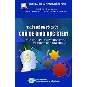 Thiết kế và tổ chức chủ đề giáo dục STEM cho học sinh thcs và thpt