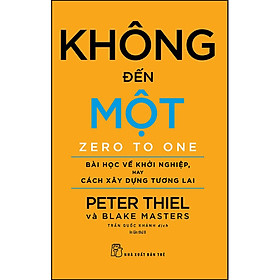 Hình ảnh Không Đến Một - Bài Học Về Khởi Nghiệp, Hay Cách Xây Dựng Tương Lai (Tái Bản)