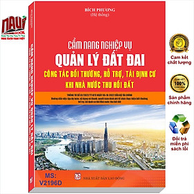 Cẩm Nang Nghiệp Vụ Quản Lý Đất Đai – Công Tác Bồi Thường, Hỗ Trợ, Tái Định Cư Khi Nhà Nước Thu Hồi Đất – V2196D