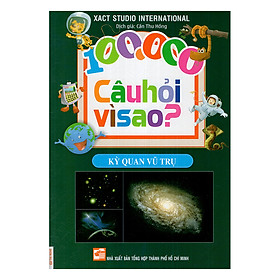100.000 Câu Hỏi Vì Sao - Kỳ Quan Vũ Trụ