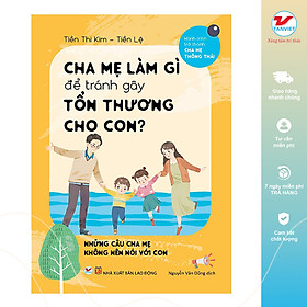 Cha Mẹ Làm Gì Để Tránh Làm Gây Tổn Thương Cho Con