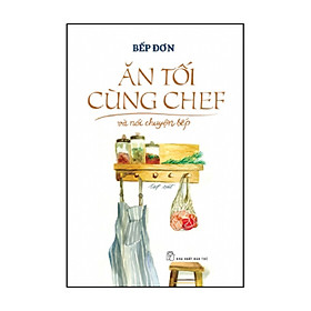 Hình ảnh sách Ăn Tối Cùng Chef Và Nói Chuyện Bếp