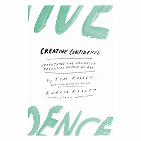 Creative Confidence: Unleashing The Creative Potential Within Us All