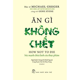 Hình ảnh Sách - Ăn Gì Không Chết ( Sức Mạnh Chữa Lành Của Thực Phẩm ) - NXB Trẻ