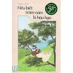 Nếu biết trăm năm là hữu hạn - Ấn bản kỷ niệm 10 năm xuất bản