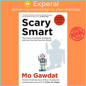 Sách - Scary Smart - The Future of Artificial Intelligence and How You Can Save Our by Mo Gawdat (UK edition, paperback)