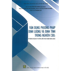 Vận Dụng Phương Pháp Định Lượng Và Định Tính Trong Nghiên Cứu: Từ Hình Thành Ý Tưởng Đến Phát Hiện Khoa Học - GS.TS. Nguyễn Hữu Minh (Chủ biên) (Tái bản lần thứ 3)