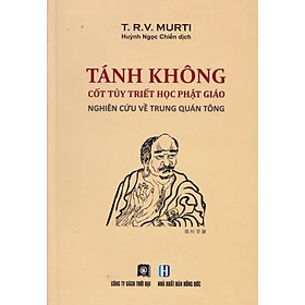 (Bìa Cứng) Tánh Không – Cốt Tủy Triết Học Phật Giáo – Nghiên Cứu Về Trung Quán Tông – T.R.V Murti