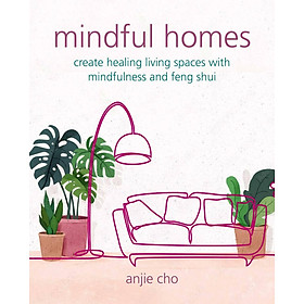 Sách - Mindful Homes - Create healing living spaces with mindfulness and feng shui by Anjie Cho (US edition, paperback)
