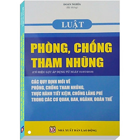 Download sách Luật Phòng Chống Tham Nhũng – Các Quy Định Mới Về Phòng, Chống Tham Nhũng, Thực Hành Tiết Kiệm, Chống Lãng Phí Trong Các Cơ Quan, Ban, Ngành, Đoàn Thể