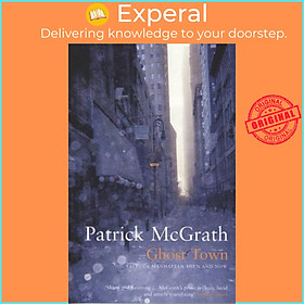 Sách - Ghost Town - Tales of Manhattan Then and Now by Patrick McGrath (UK edition, paperback)