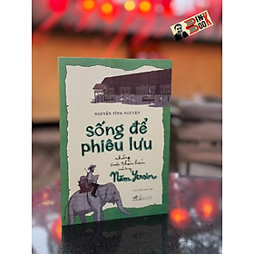 Hình ảnh SỐNG ĐỂ PHIÊU LƯU: NHỮNG CUỘC THÁM HIỂM CỦA ÔNG NĂM YERSIN - Nguyễn Vĩnh Nguyên, Linh Rab - Nhã Nam - Nhà xuất bản Hội Nhà Văn.