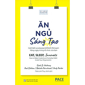 Hình ảnh Sách Pace Books - Ăn, Ngủ, Sáng Tạo - Cách Biến Sự Sáng Tạo Trở Thành Thói Quen Hằng Ngày Trong Tổ Chức Của Bạn (Eat, Sleep, Innovate - How to Make Creativity an Everyday Habit Inside Your Organization)