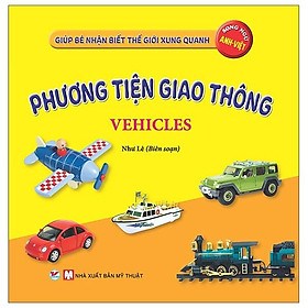 Giúp Bé Nhận Biết Thế Giới Xung Quanh - Phương Tiện Giao Thông - Vehicles (Song Ngữ Anh Việt) - Bản Quyền