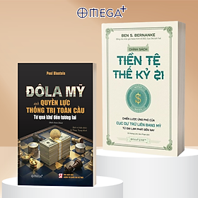 Combo Giải Mã Quyền Lực Tiền Tệ Toàn Cầu: Chính Sách Tiền Tệ Thế Kỷ 21 + Đô La Mỹ Và Quyền Lực Thống Trị Toàn Cầu: Từ Quá Khứ Đến Tương Lai - Omega Plus
