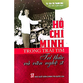 Hồ Chí Minh trong trái tim trí thức và văn nghệ sĩ 