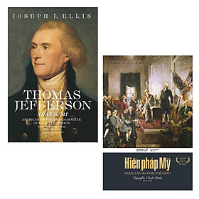 Combo Triết Lý Đằng Sau Nền Chính Trị Mỹ: Thomas Jefferson - Nhân sư Mỹ + Hiến Pháp Mỹ Được Làm Ra Như Thế Nào