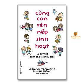 Cùng con rèn nếp sinh hoạt: 45 quy tắc dành cho trẻ mẫu giáo