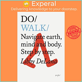 Sách - Do Walk - Navigate Earth, Mind And Body. Step By Step. by Libby DeLana (UK edition, paperback)