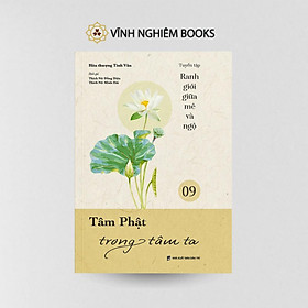 Tâm Phật Trong Tâm Ta - Tập 9 - Tuyển Tập Ranh Giới Giữa Mê Và Ngộ - Vĩnh Nghiêm Books - Tổ In ấn và Phát hành kinh sách