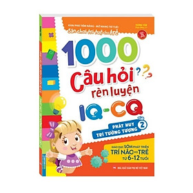 Sách - 1000 câu hỏi rèn luyện IQ - CQ - Phát huy trí tưởng tượng tập 2 (6-12 tuổi)