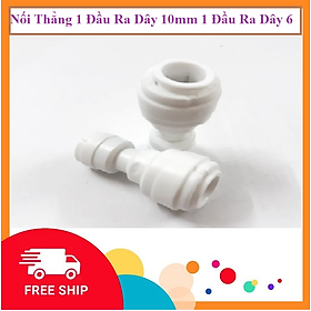 COMBO 2 : Nối Thẳng 1 Đầu Ra Dây 10mm 1 Đầu Ra Dây 6- Dùng Cho Máy Lọc Nước