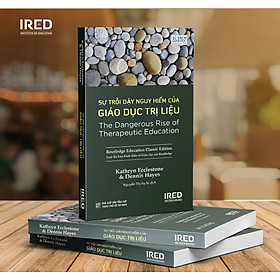 SỰ TRỖI DẬY NGUY HIỂM CỦA GIÁO DỤC TRỊ LIỆU – IRED Books - Viện IRED