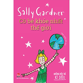 Sách Những Đứa Trẻ Kì Diệu - Cô Bé Khỏe Nhất Thế Giới