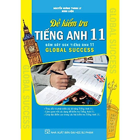 Sách - Đề Kiểm Tra Tiếng Anh Lớp 11 Bám Sát SGK Global Success - Hồng Ân