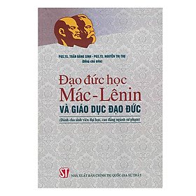 [Download Sách] Đạo Đức Học Mác - Lênin Và Giáo Dục Đạo Đức (Dành Cho Sinh Viên Đại Học, Cao Đẳng Ngành Sư Phạm)