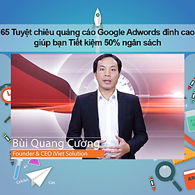 Khóa Học 65 Tuyệt Chiêu Quảng Cáo Google Adwords Đỉnh Cao Giúp Bạn Tiết Kiệm 50% Ngân Sách