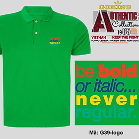 Be bold or italic never regular, mã G39-logo. Áo thun polo nam nữ, form unisex. Áo phông cổ trụ Goking, vải cá sấu 3D, công nghệ chống nhăn Nhật Bản