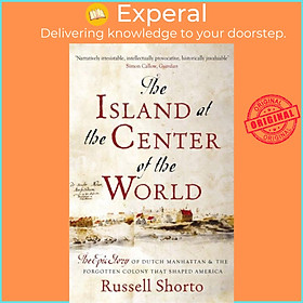 Sách - The Island at the Center of the World - The Epic Story of Dutch Manhatt by Russell Shorto (UK edition, paperback)