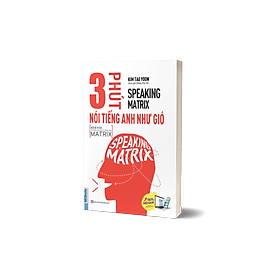 Speaking Matrix – 3 phút nói tiếng Anh như gió - TKBooks 