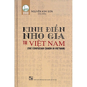 (Bìa Cứng) Kinh Điển Nho Gia Tại Việt Nam - Nguyễn Kim Sơn (Chủ biên)