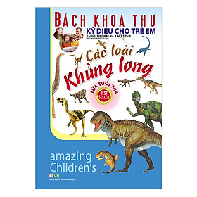 Bách Khoa Thư Kỳ Diệu Cho Trẻ Em - Các Loài Khủng Long (Tái Bản)