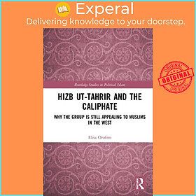 Sách - Hizb ut-Tahrir and the Caliphate - Why the Group is Still Appealing to M by a Orofino (UK edition, hardcover)