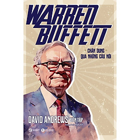 Warren Buffett - Chân Dung Qua Những Câu Nói - David Andrews Biên tập - Trương Thuý Ngân dịch - (bìa mềm)