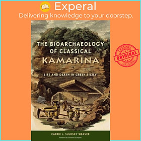 Sách - The Bioarchaeology of Classical Kamarina - Life and  in  by Carrie L. Sulosky Weaver (UK edition, hardcover)