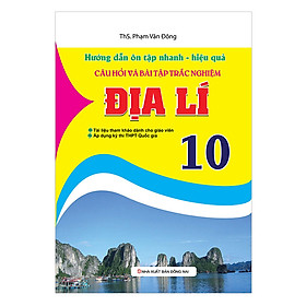 [Download Sách] Hướng Dẫn Ôn Tập Nhanh - Hiệu Quả Câu Hỏi Và Bài Tập Trắc Nghiệm Địa Lí 10