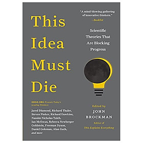 Download sách This Idea Must Die: Scientific Theories That Are Blocking Progress (Edge Question Series)