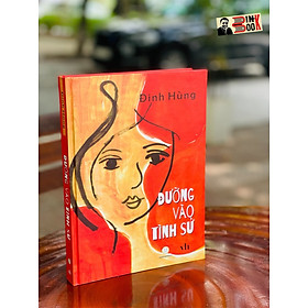 ĐƯỜNG VÀO TÌNH SỬ- Đinh Hùng – Truongphuongbooks -bìa cứng in màu giấy mỹ thuật