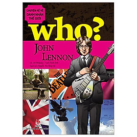 Who? Chuyện Kể Về Danh Nhân Thế Giới: John Lennon (Tái Bản 2023)