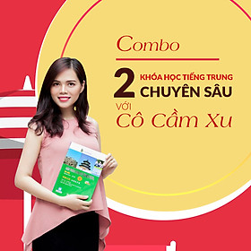 Combo 2 khóa học Tiếng Trung chuyên sâu với cô Cầm Xu