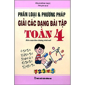 [Download Sách] Phân Loại Và Phương Pháp Giải Các Dạng Bài Tập Toán Lớp 4 (Tái Bản - Chỉnh Sửa)