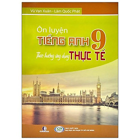 [Download Sách] Ôn Luyện Tiếng Anh 9 Theo Hướng Ứng Dụng Thực Tế (2020)