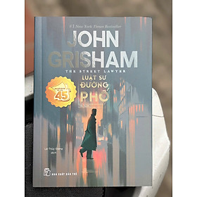 LUẬT SƯ ĐƯỜNG PHỐ - John Grisham - Lê Thùy Giang dịch - NXB Trẻ
