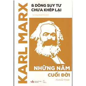 Karl Marx & Dòng suy tư chưa khép lại : Những năm cuối đời